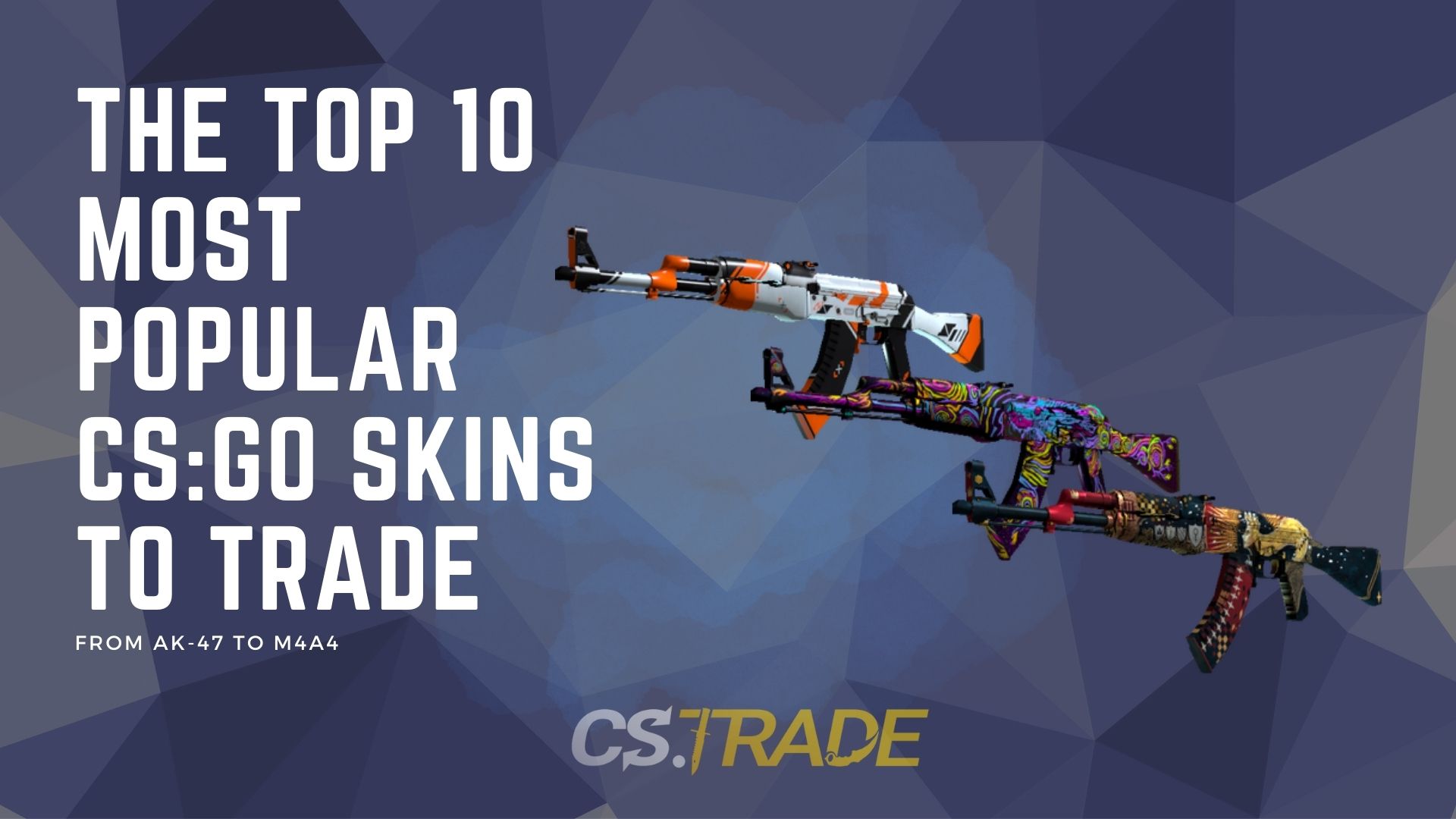 The Top Most Popular Cs Go Skins To Trade From Ak To M A Blog